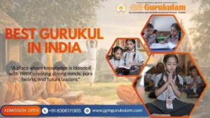 Benefits of Studying in a Best Gurukul School in India