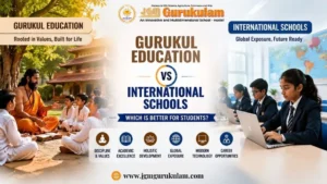 Gurukul Education Vs International Schools: Which is Better?